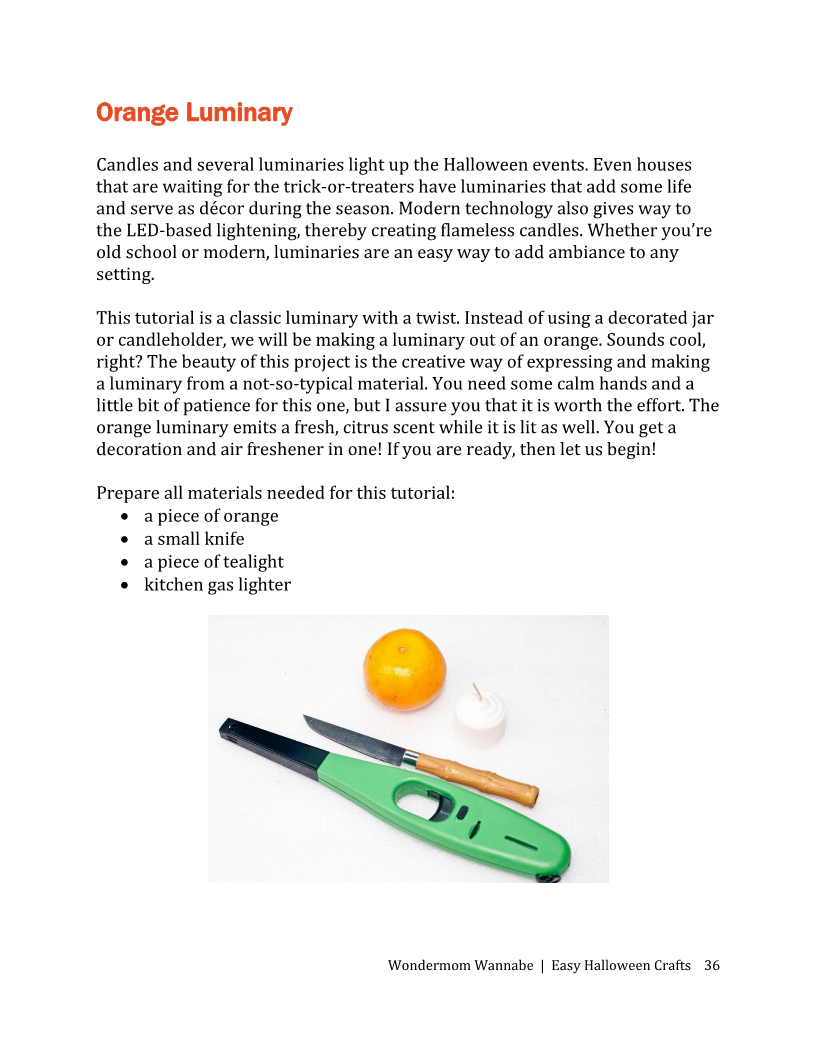The Easy Halloween Crafts E-Book by Wondermom Shop provides a tutorial titled "Orange Luminary," which includes detailed step-by-step instructions for creating a Halloween luminary using an orange, apple corer, knife, tea light candle, and kitchen gas lighter. It's the perfect guide for your Halloween projects!
