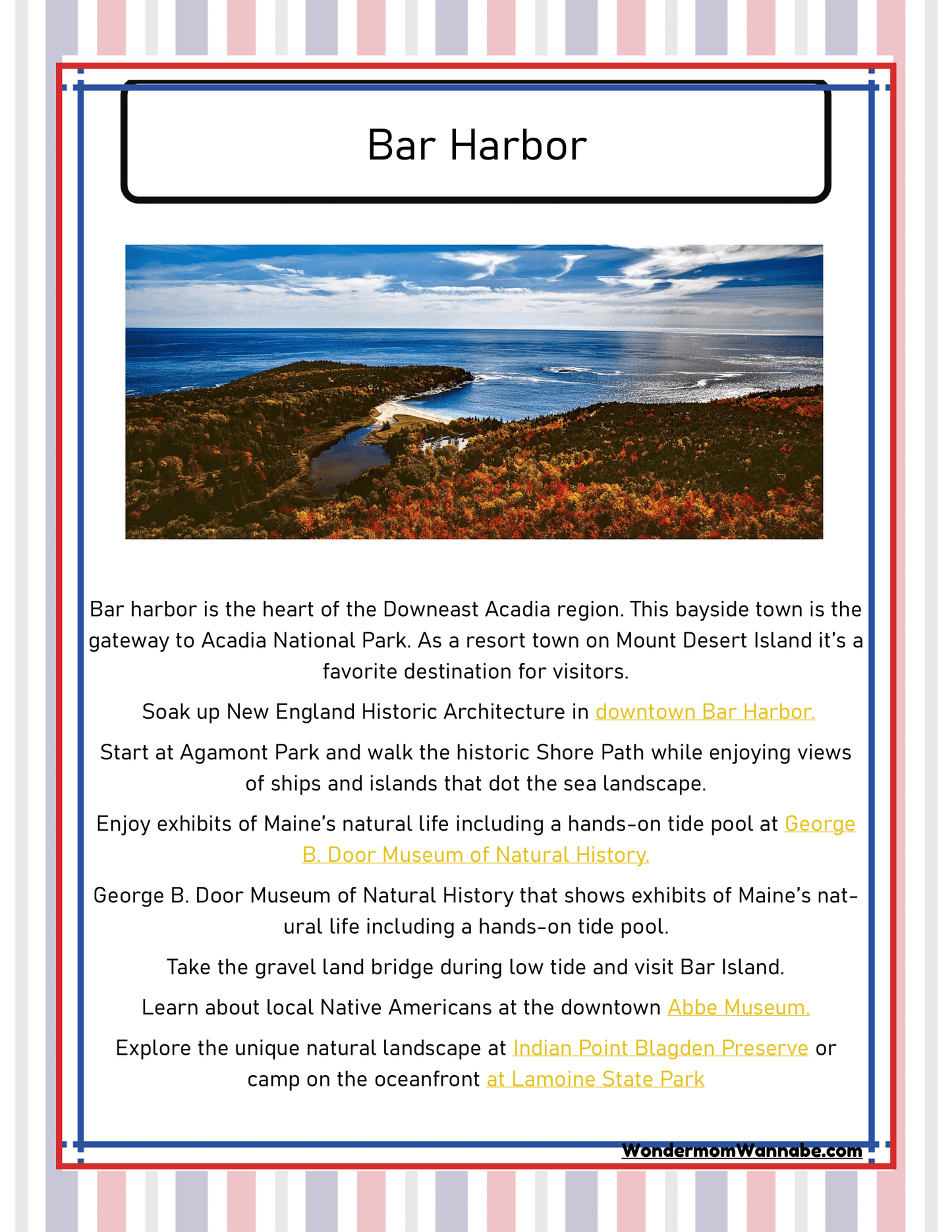 Discover the beauty of Bar Harbor, Maine with our "Maine Travel Guide and Activity Kit for Kids" from Wondermom Shop. This informative kit includes details on local attractions such as New England Historic Architecture, Acadia National Park, Agamont Park, and various museums. Complete with a scenic coastal image, this kit offers valuable travel insights for visitors.