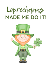 Load image into Gallery viewer, Decorate with Wondermom Shop&#39;s St. Patrick’s Day Printable Decor featuring a cheerful leprechaun and the text, &quot;Leprechauns made me do it!&quot; A green-clad leprechaun holding a shamrock adds Irish charm to your festivities.

