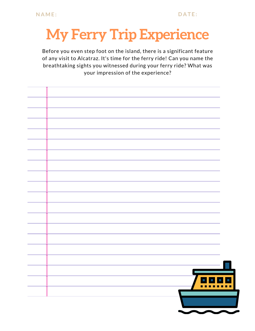 The "Alcatraz Travel Guide and Activity Kit for Kids" from Wondermom Shop includes a lined writing sheet titled "My Ferry Trip Experience," featuring a brief prompt and an illustration of a ferry boat at the bottom right corner. It provides spaces for name and date at the top, making it perfect for recounting historically significant trips such as visiting Alcatraz Island.