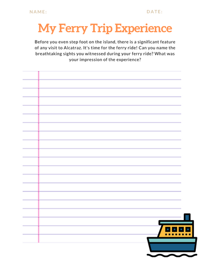 The "Alcatraz Travel Guide and Activity Kit for Kids" from Wondermom Shop includes a lined writing sheet titled "My Ferry Trip Experience," featuring a brief prompt and an illustration of a ferry boat at the bottom right corner. It provides spaces for name and date at the top, making it perfect for recounting historically significant trips such as visiting Alcatraz Island.