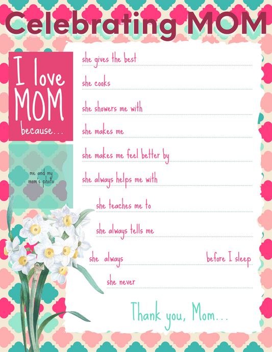 A colorful "I Love Mom Because" card from Wondermom Printables with prompts for why someone loves their mom, filled with handwritten responses. A photo spot is labeled "me and my mom's photo." There is a floral decoration at the bottom.