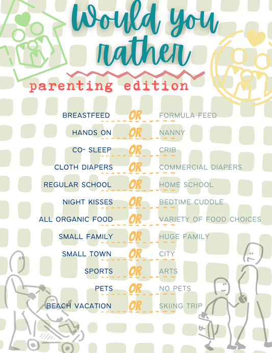 Check out the "Would You Rather? Parenting Edition" game by Wondermom Printables, which presents choices such as breastfeeding or formula feed, hands-on or nanny, co-sleep or crib, cloth diapers or commercial diapers, and more.