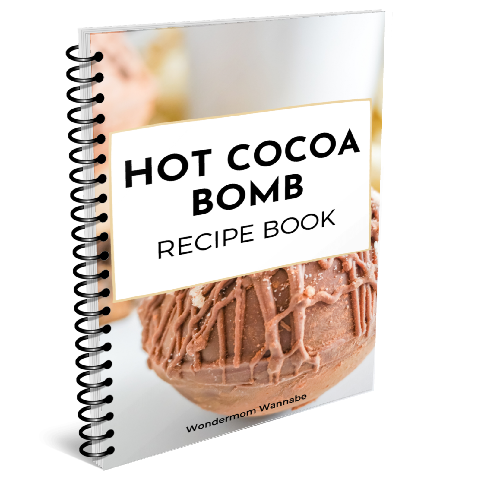 Spiral-bound "Hot Cocoa Bombs Recipe Book" by Wondermom Wannabe, featuring a chocolate-drizzled cocoa bomb cover and packed with tasty recipes for your next sweet treat.