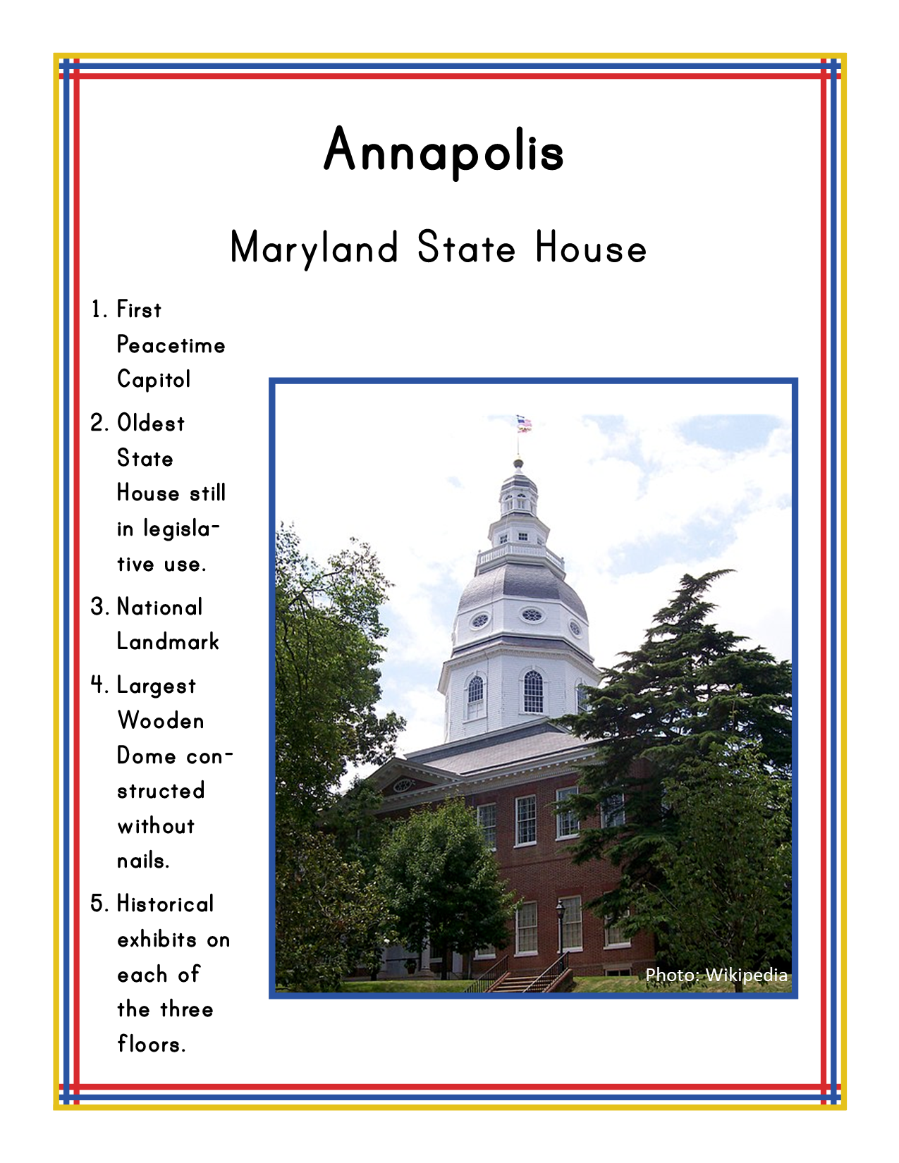 A flyer summarizing facts about the Maryland State House, including its historical significance, unique architecture, and exhibits. Featuring a red, yellow, and blue border framing an image of the building at its center, it's perfect for inclusion in any **Maryland Travel Guide and Activity Kit for Kids** by **Wondermom Shop**, making it an ideal resource for Maryland travel guides or printable activity sets.