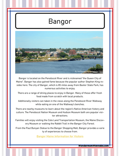 Explore Bangor, Maine, with the Maine Travel Guide and Activity Kit for Kids from Wondermom Shop. Nestled along the picturesque Penobscot River, Bangor offers rich historical significance. Indulge in local cuisine and discover attractions such as the scenic Penobscot River Walkway and numerous museums—a perfect itinerary for enjoying Maine's activities to the fullest.