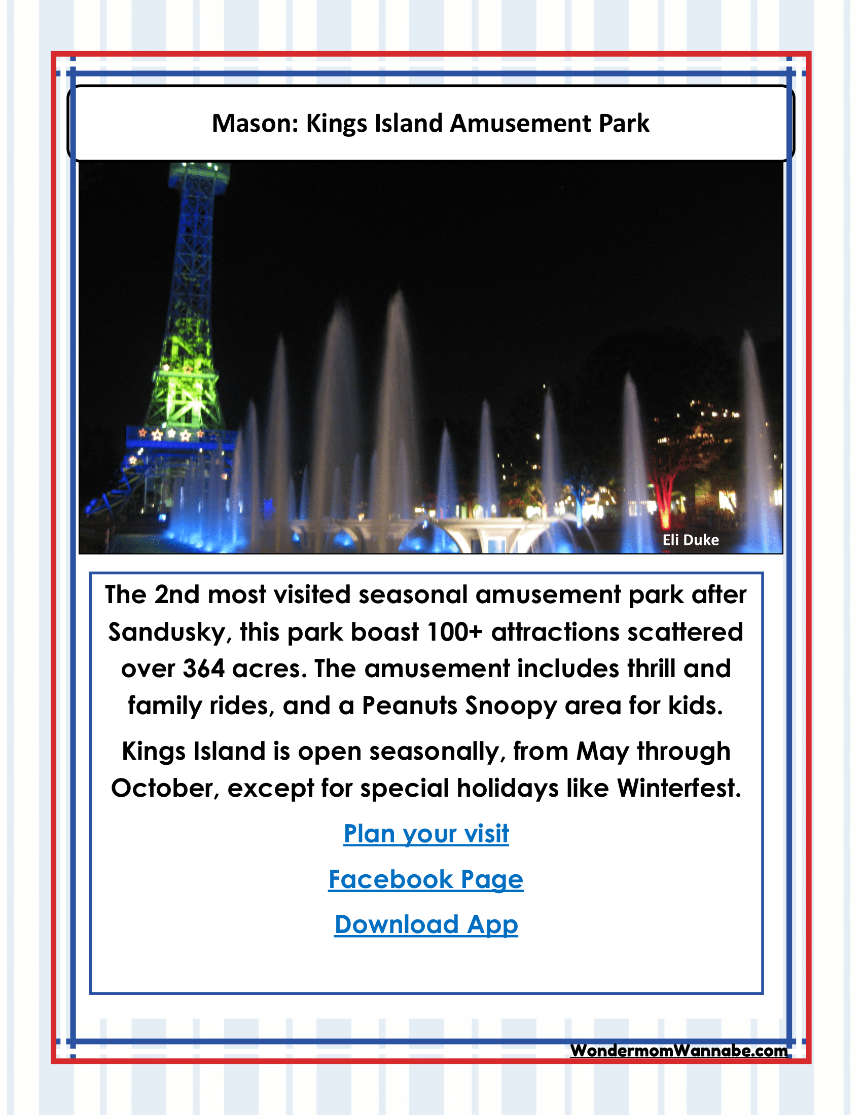 Immerse yourself in the excitement of Kings Island Amusement Park in Mason, the second most visited amusement park in the US, featuring over 100 attractions spread across 364 acres. Enjoy seasonal operations and enhance your visit with Cleveland visitor information from the Ohio Travel Guide and Activity Kit for Kids by Wondermom Shop. Fun awaits at every corner!