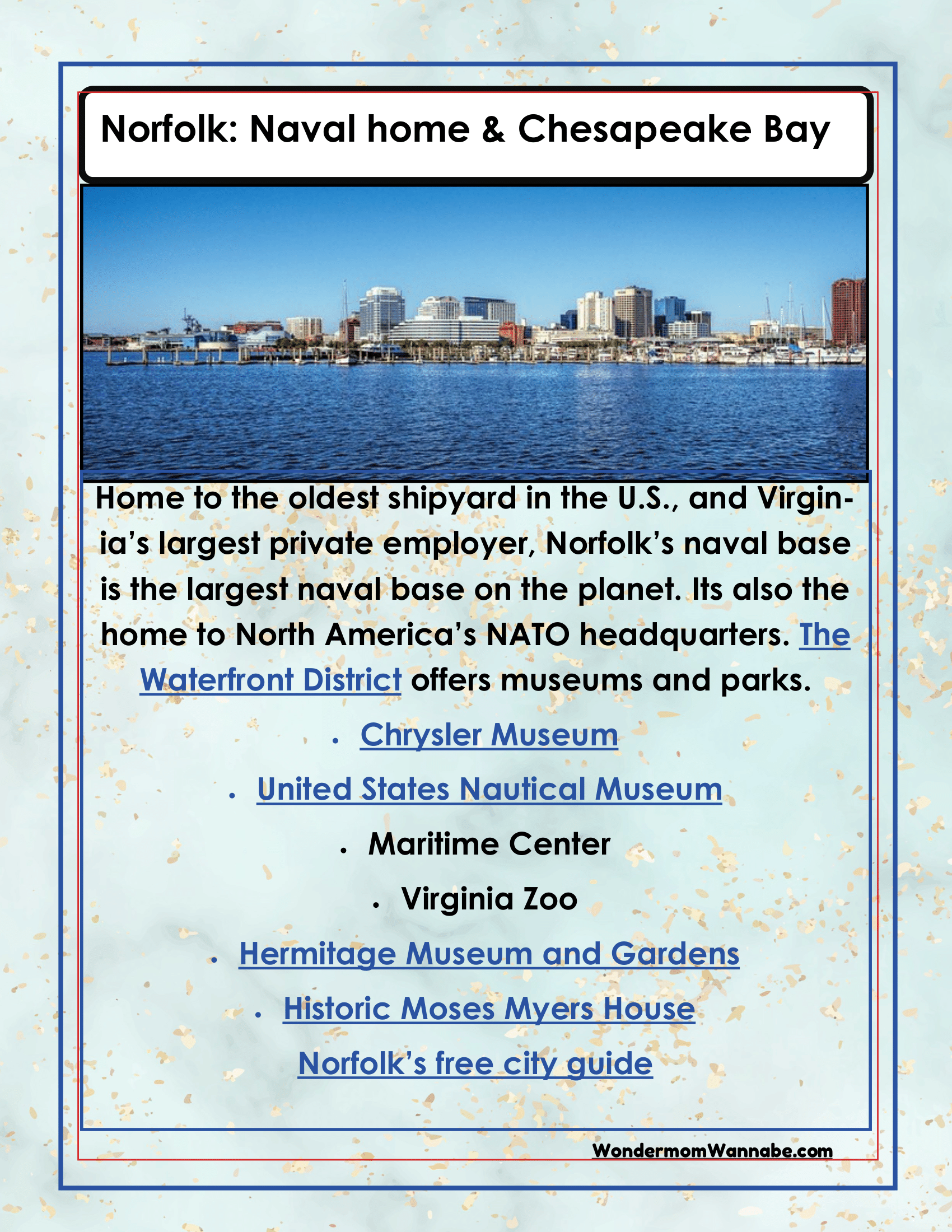 Discover Norfolk, home to a renowned naval base, shipyard, and NATO headquarters. Explore attractions such as the Chrysler Museum, Virginia Zoo, waterfront museums, gardens, and historical sites. Wondermom Shop offers a comprehensive Virginia Travel Guide and Activity Kit for Kids that includes a printable travel kit for your convenience and detailed insights into all the exciting activities in Virginia.