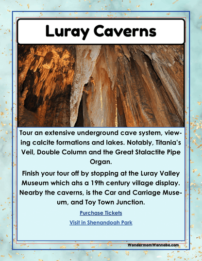 A flyer for Luray Caverns describes tours of an underground cave system with stunning stalactite formations. It highlights nearby attractions including a museum, the Car and Carriage Museum, and Toy Town Junction. Perfect to include in your Virginia Travel Guide and Activity Kit for Kids by Wondermom Shop, or add to your printable travel kit for an unforgettable adventure!